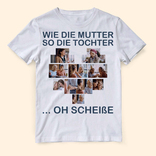Wie Die Mutter So Die Tochter Oh Scheisse - Foto Mutter und Kinder - Personalisierte Geschenke Für Mama - Personalisierte T-shirt